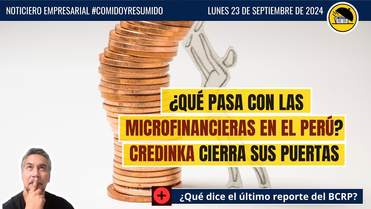 &iquest;Qu&eacute; pasa con las microfinancieras en el Per&uacute;? Credinka cierra sus puertas #comidoyresumido