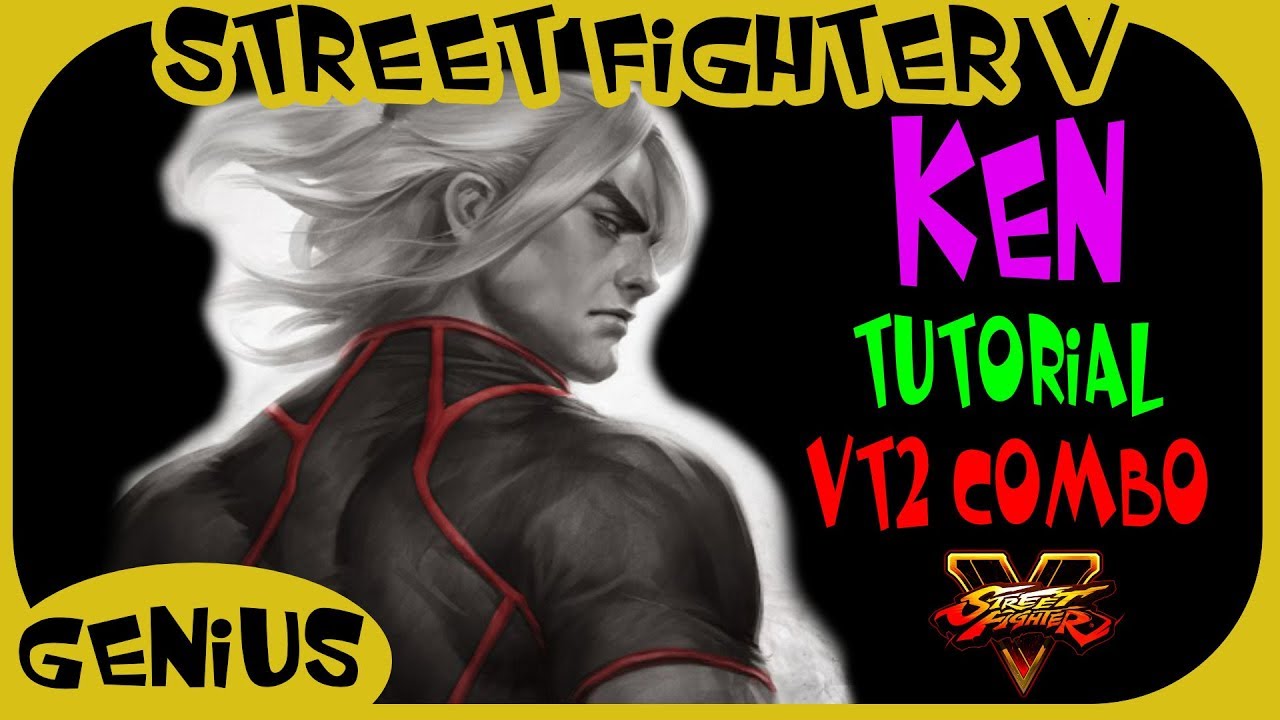 SFV - Tutorial | Ken Combo guide with VT2  (Reset + CC + CA)