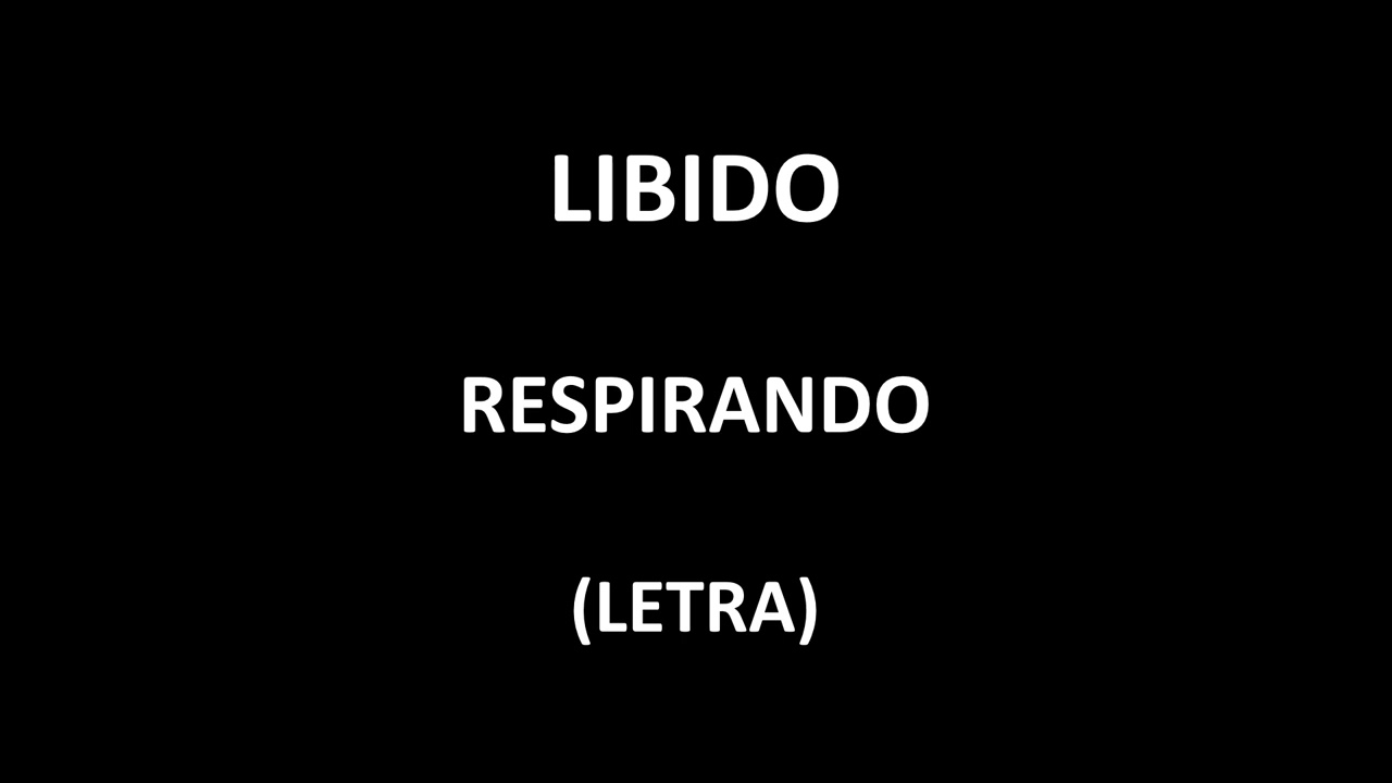 Libido - Respirando (Letra/Lyrics)
