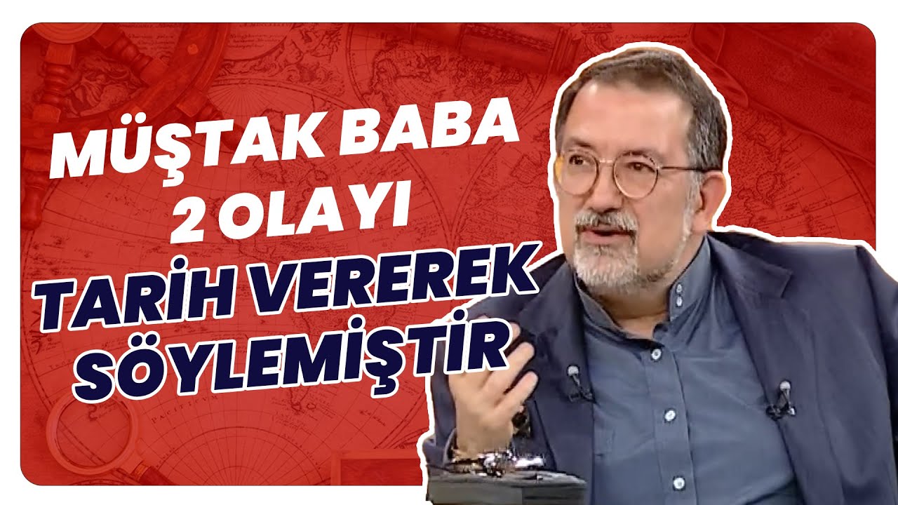 ‘’Müştak Baba, 2 Olayı Tarih Vererek Söylemiştir  ’’