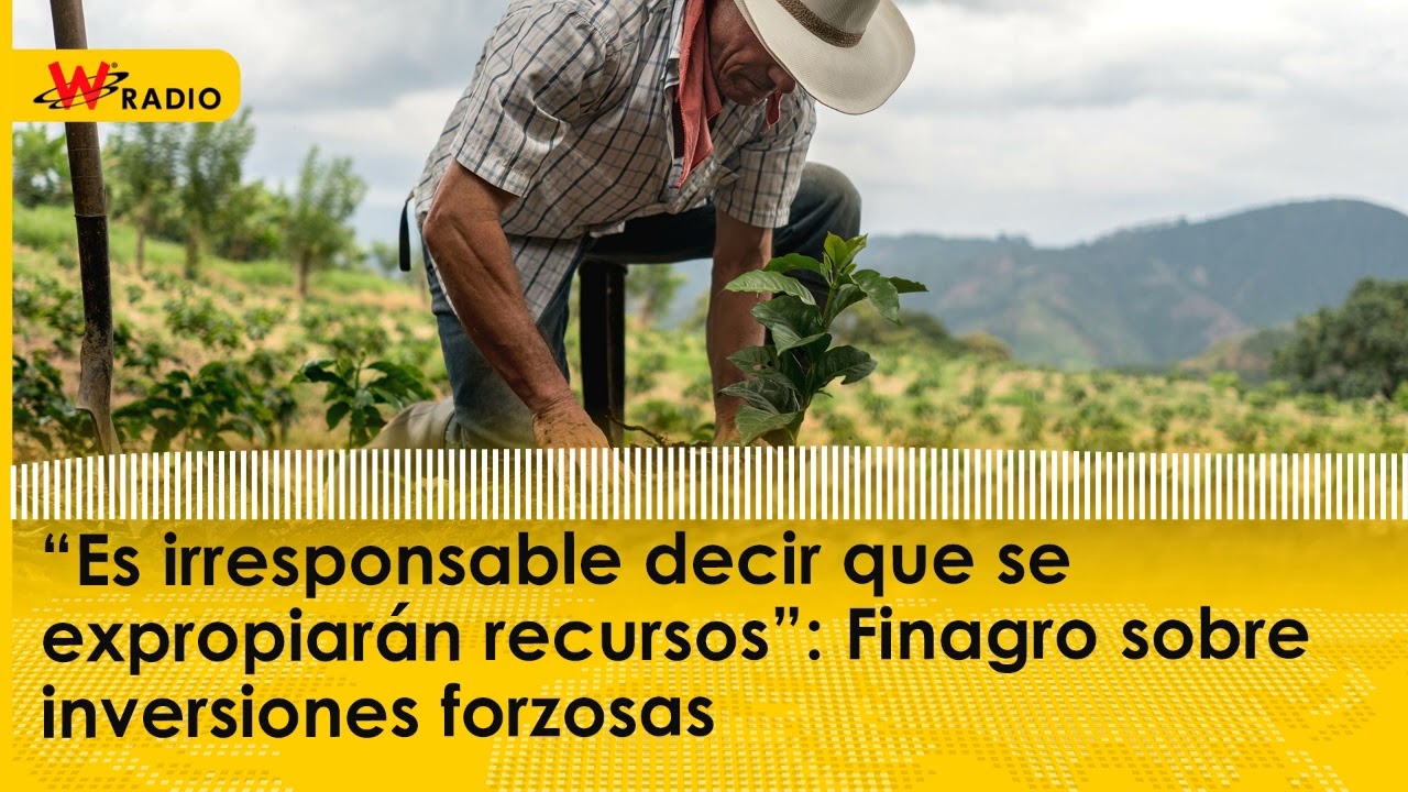 “Es irresponsable decir que se expropiarán recursos”: Finagro sobre inversiones forzosas | La W