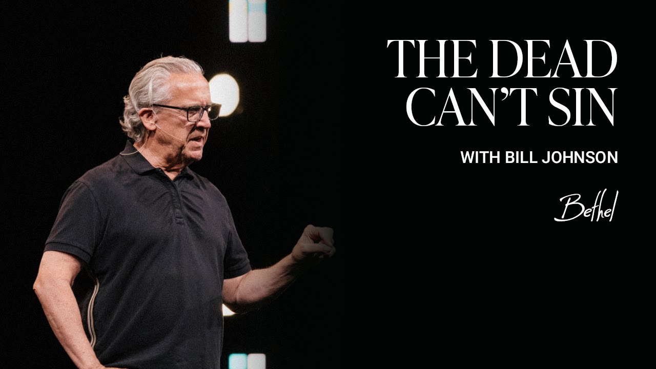The Dead Can't Sin: Bill Johnson's Sermon on Spiritual Maturity | Bethel Church