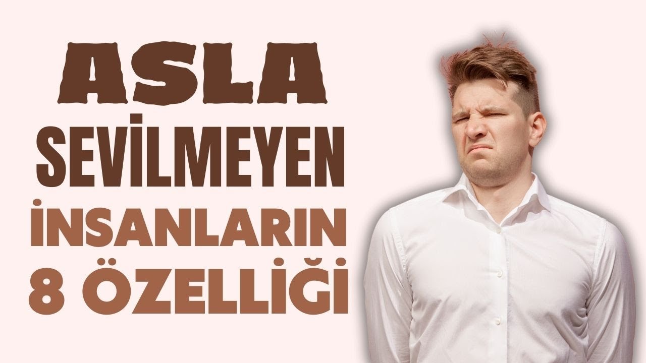 ASLA SEVİLMEYEN İNSANLARIN 8 ÖZELLİĞİ | Canten Kaya Videoları