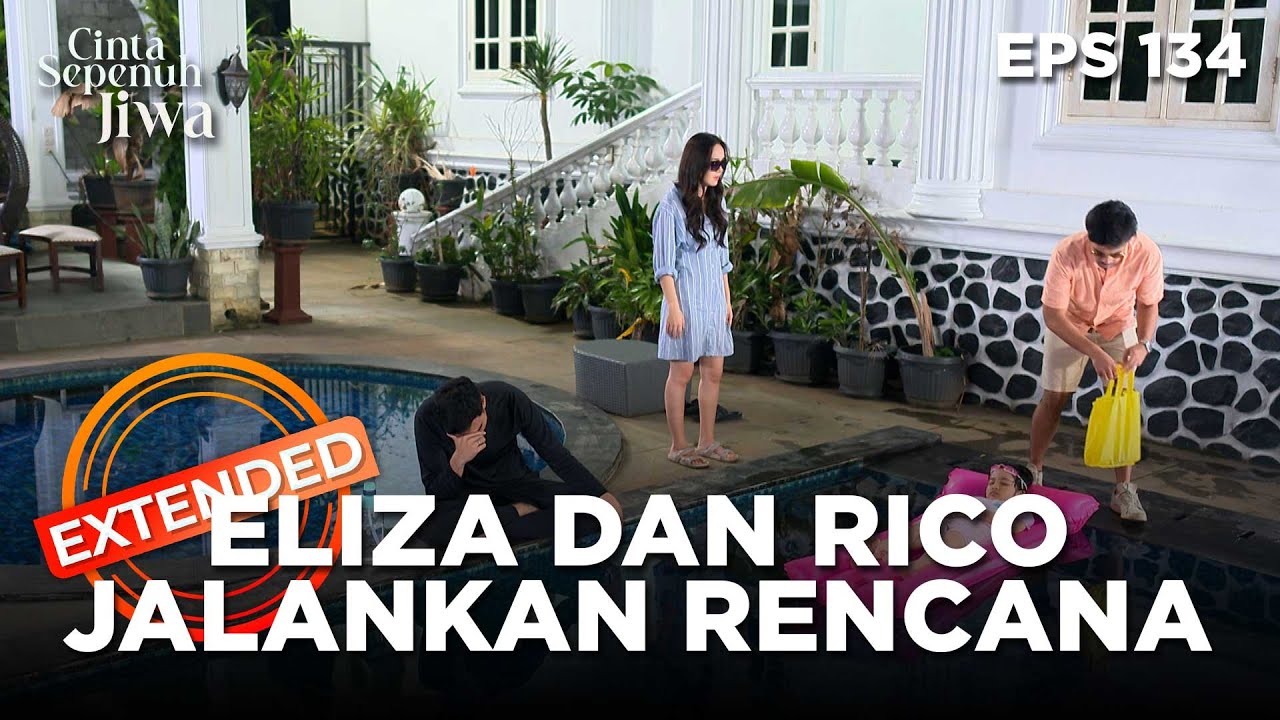 Eliza Dan Rico Menjalankan Rencana Busuknya - CINTA SEPENUH JIWA | EPS 134 EXTENDED VERSION