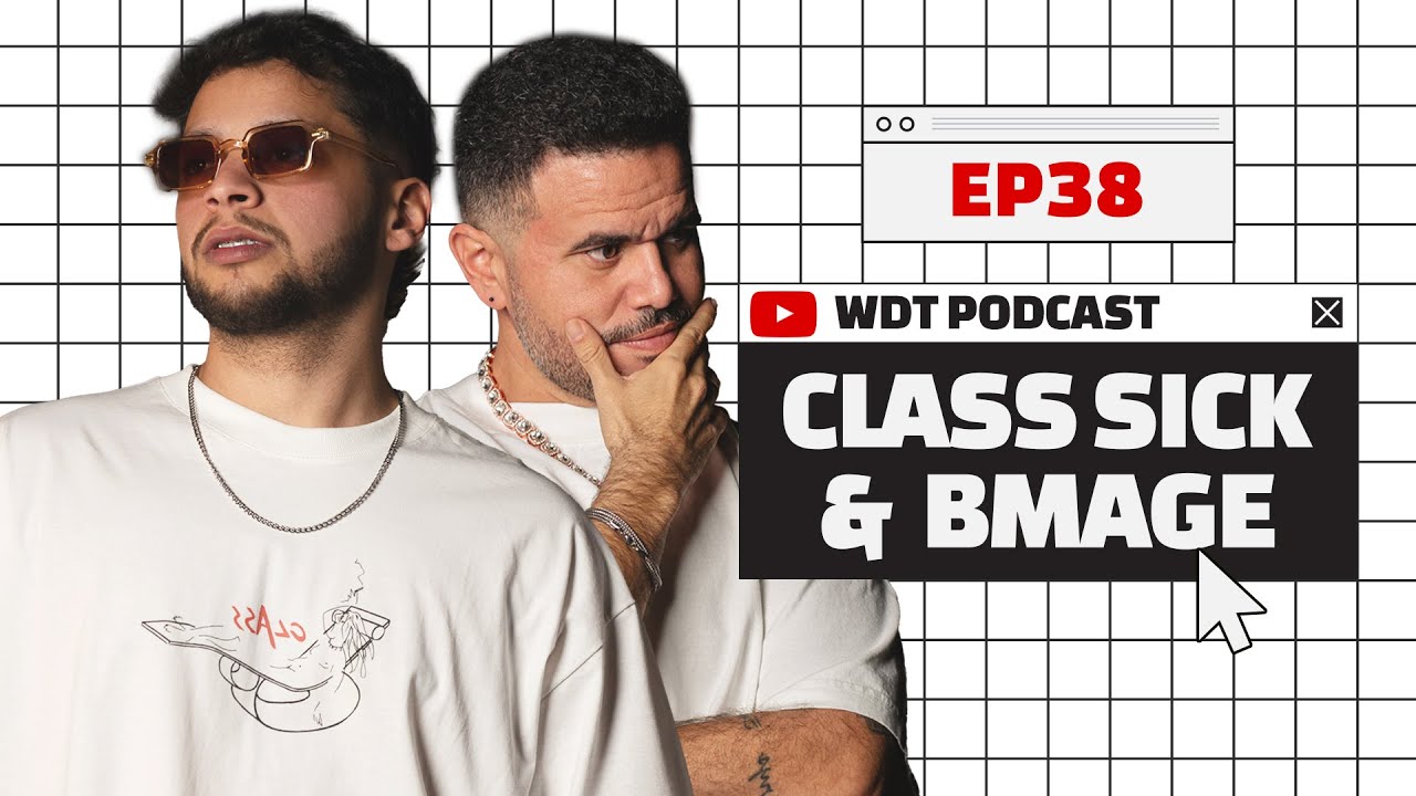 Class Sick & Bmage - WDT PODCAST 