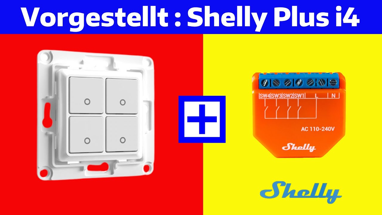 Der neue Shelly PLUS i4. Super mit dem Shelly 4fach-Taster. Vorgestellt und ausprobiert.