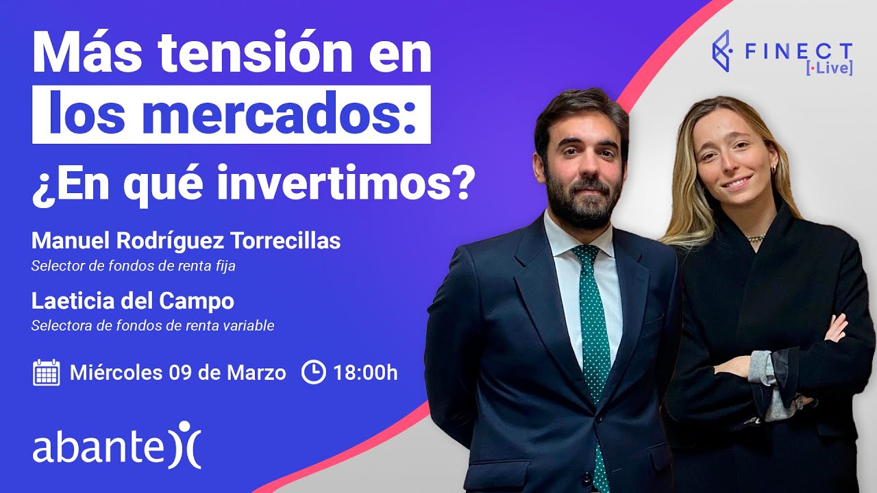 &iexcl;M&aacute;s TENSI&Oacute;N en los MERCADOS! 📈📉 &iquest;En qu&eacute; INVERTIMOS? Finect Live con Abante Asesores