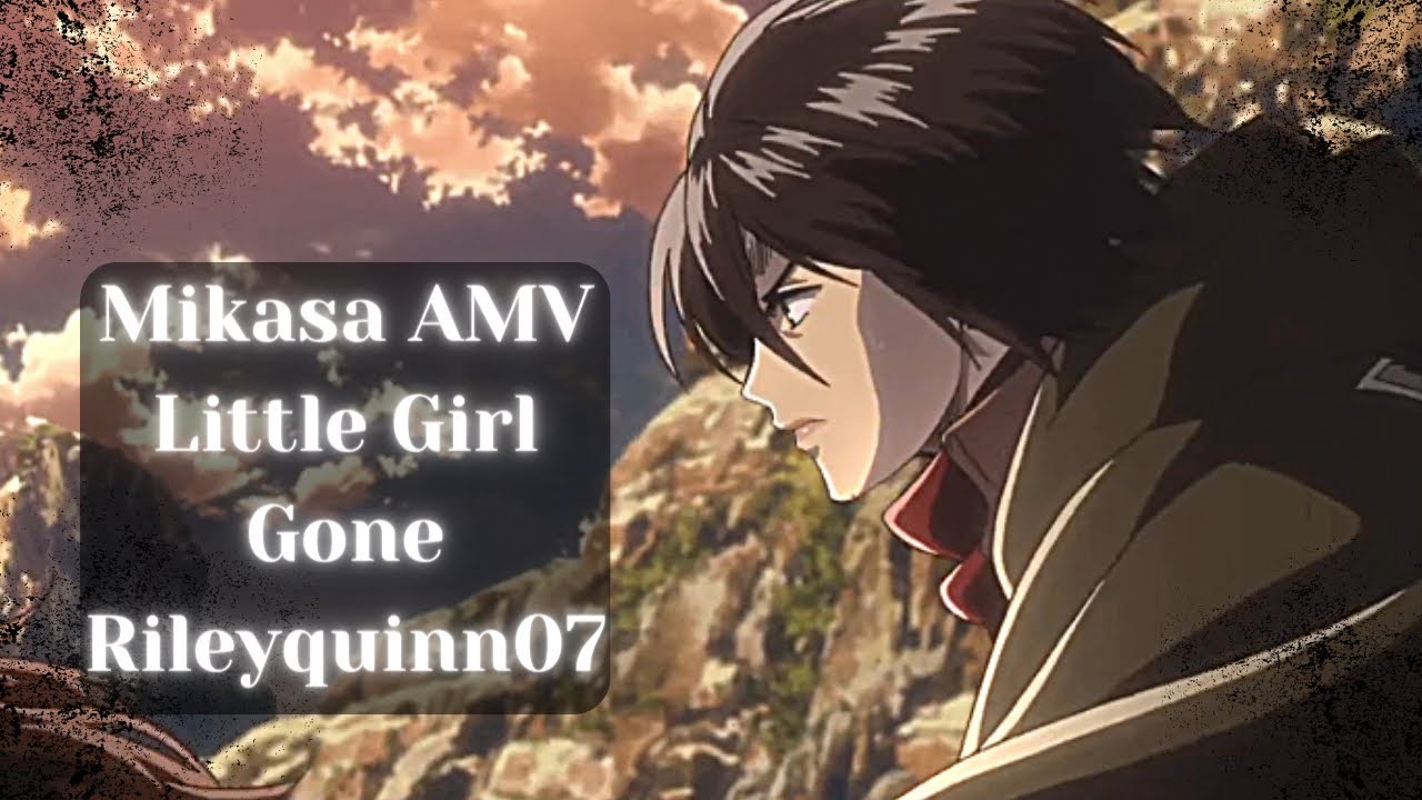 Mikasa AMV - Little Girl Gone