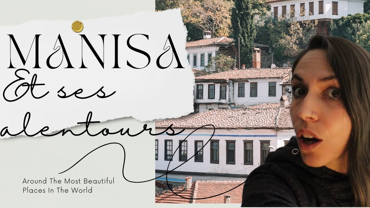MANISA ET ALENTOURS :QUOI VOIR ? (AIGAI ANTIK KENT, NIOBE, şirince...)