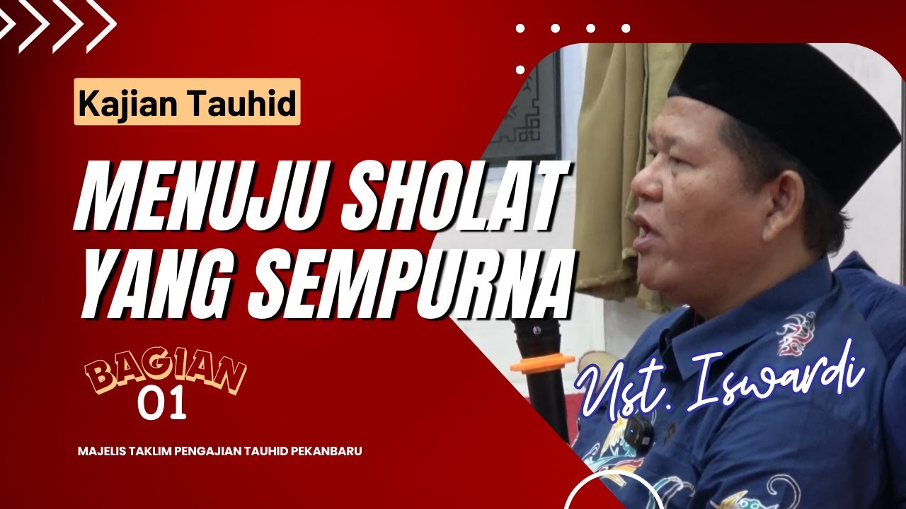 MENUJU SHOLAT YANG SEMPURNA - KAJIAN TAUHID | UST. ISWARDI, S. AG (BAG. 01)