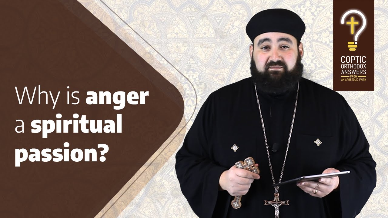 Why is Anger a Spiritual Passion? by Fr. Anthony Mourad