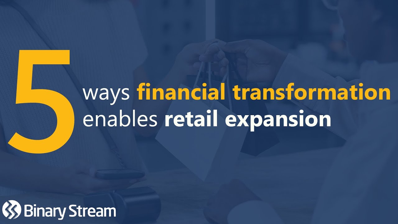 5 ways financial transformation enables retail expansion