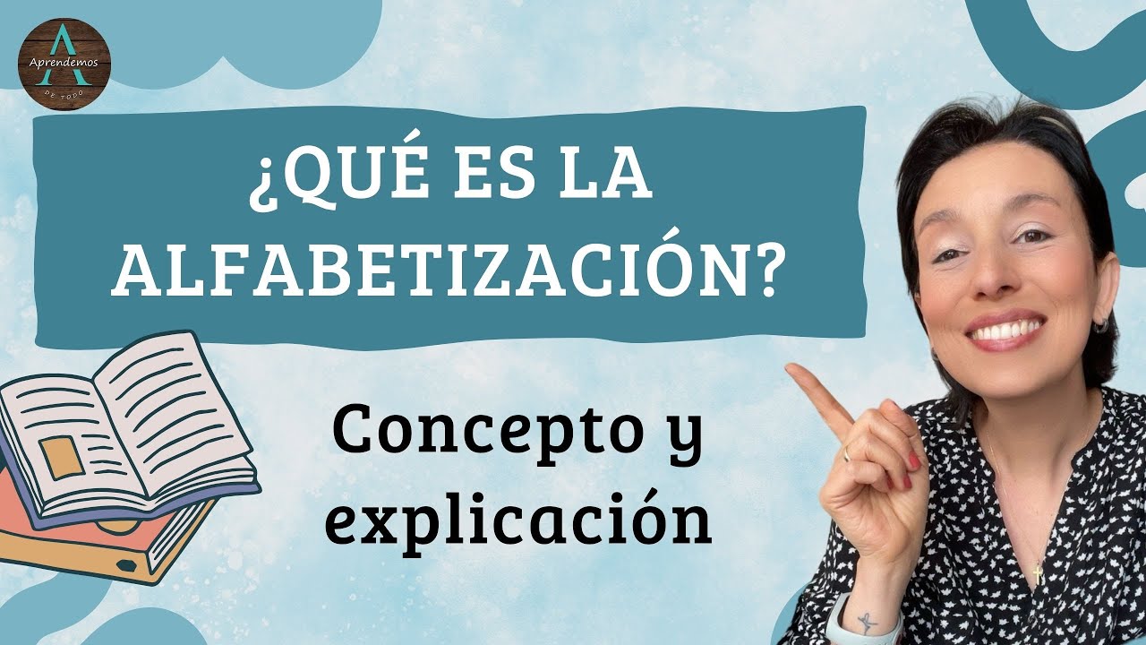 ¿QUÉ ES LA ALFABETIZACIÓN? Concepto y explicación - WHAT IS LITERACY? Concept and explanation