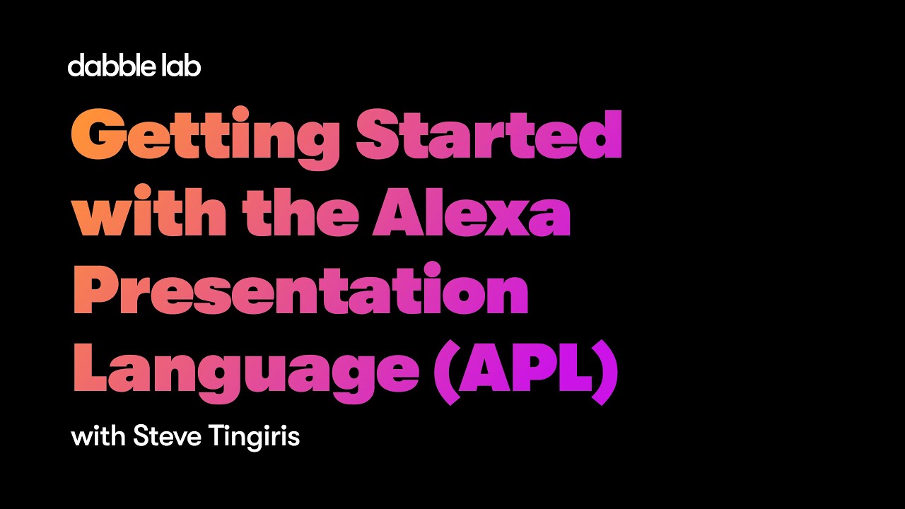 Getting Started with the Alexa Presentation Language (APL) - Dabble Lab #217