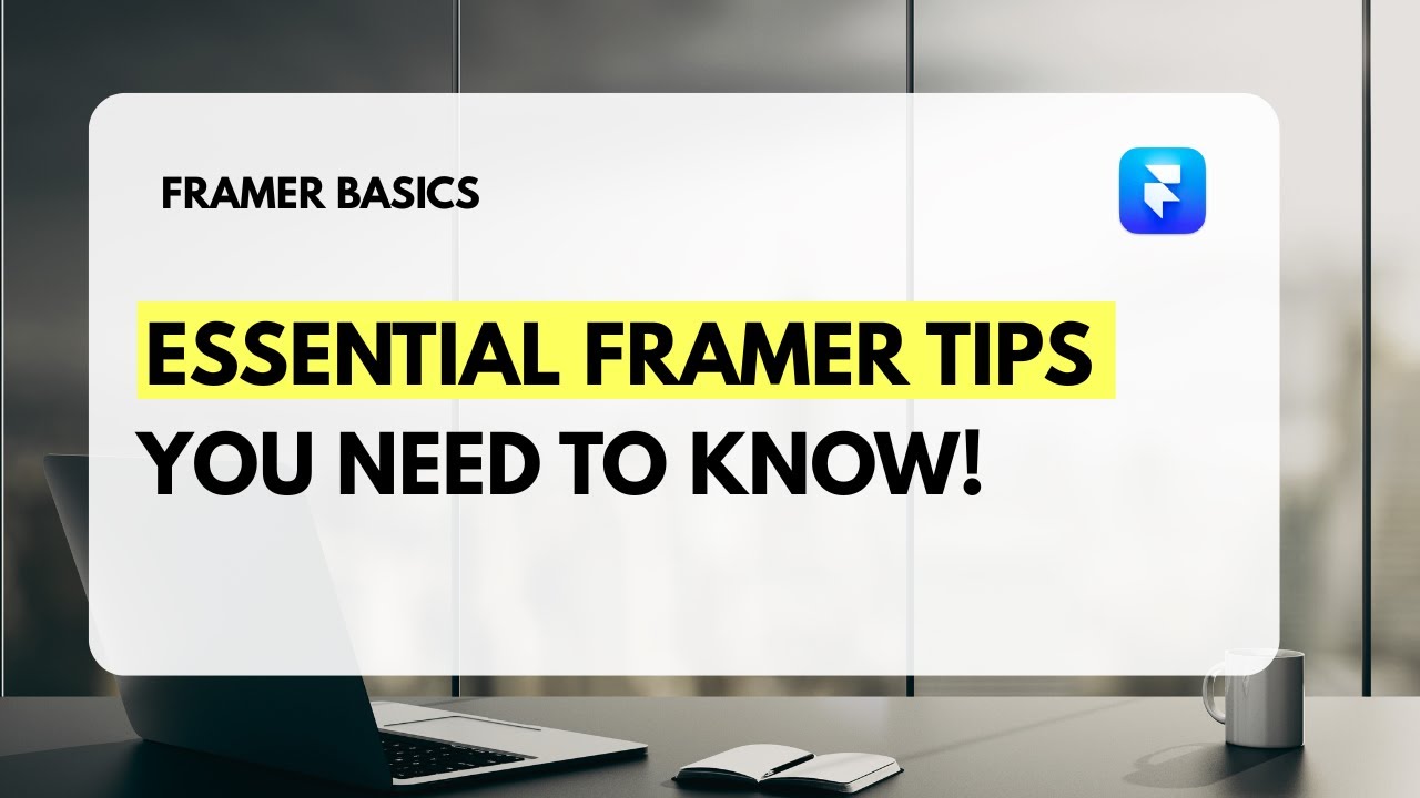 Essential Framer Tips You Need to Know!