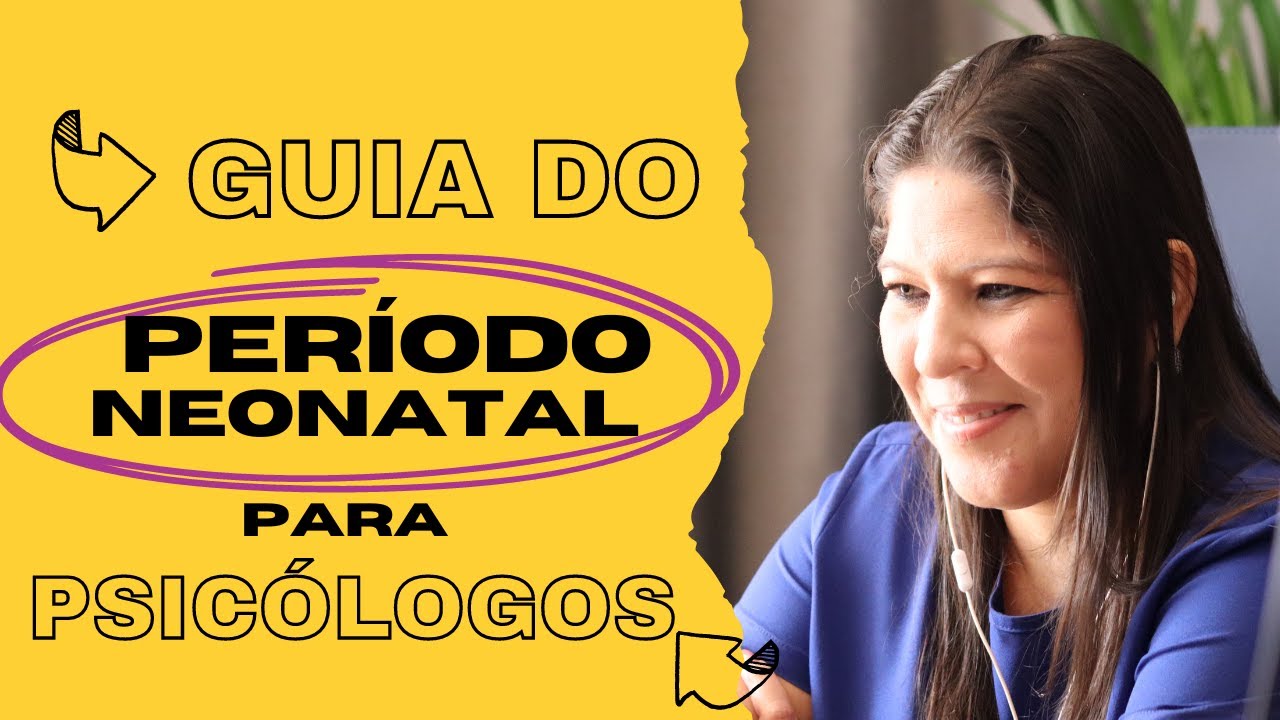Tudo que Psicólogos Precisam Saber sobre o Período Neonatal