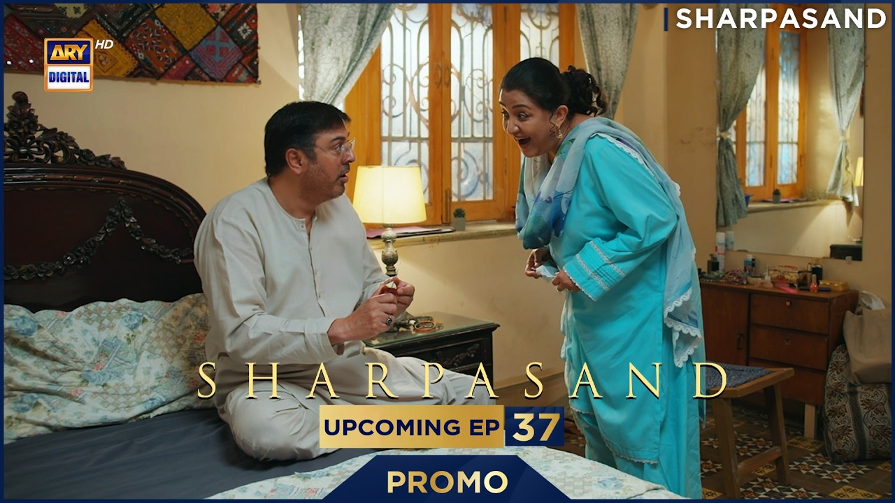 SharPasand | PROMO | Upcoming Episode 37 | Nauman Ijaz | ARY Digital Drama