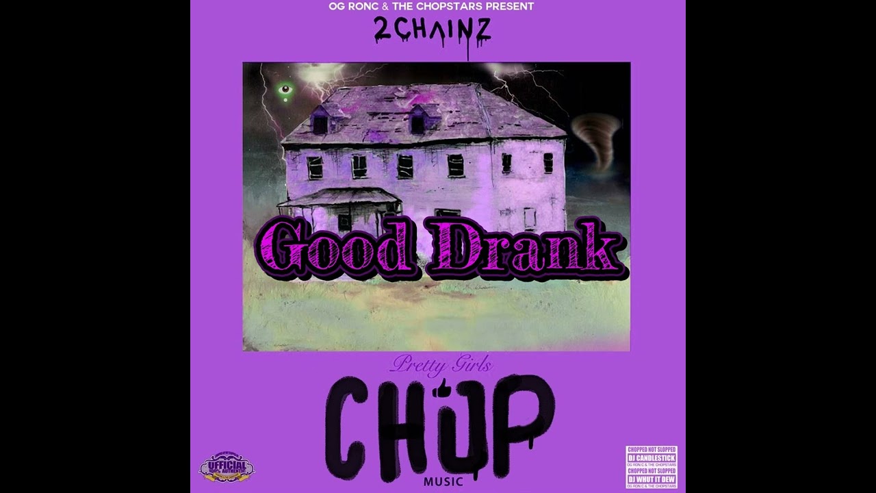 Good Drank - 2 Chains / Chopstars / DJ Candlestick /DJ Whut It Dew ( Chopnotslop Remix )