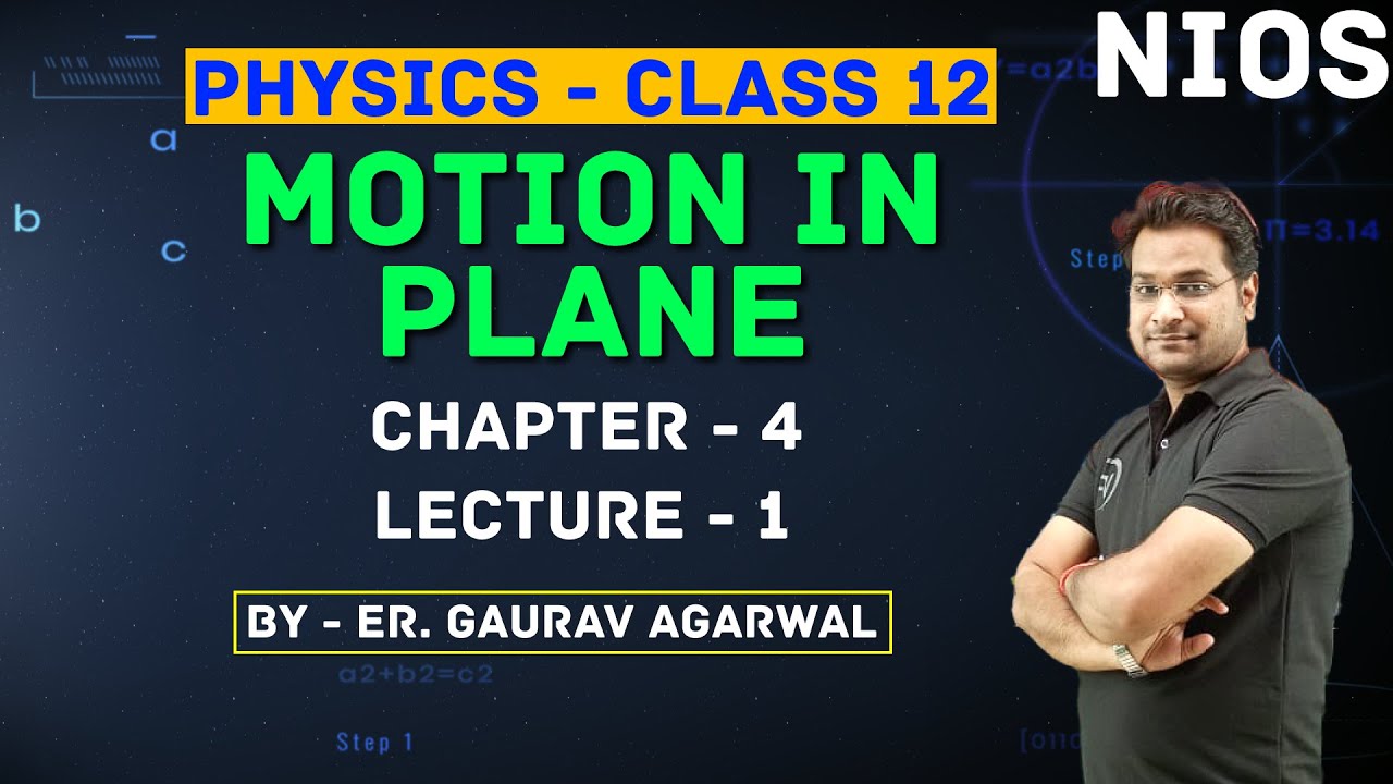 Motion in a Plane | Ch4 | L1 | By Er. Gaurav Agarwal | NIOS Pathshala | NIOS Board | Physics XII