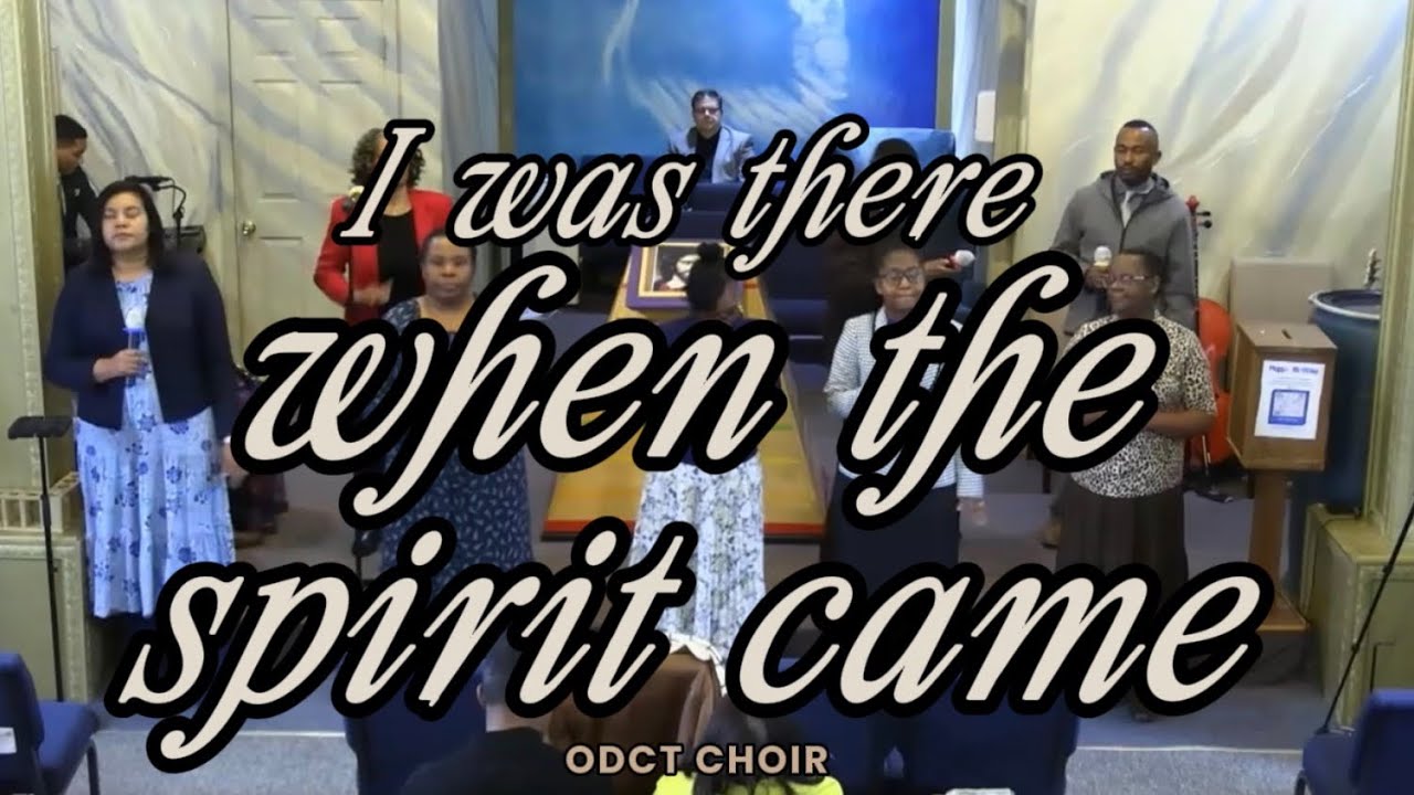 I Was There When The Spirit Came | ODCT Choir