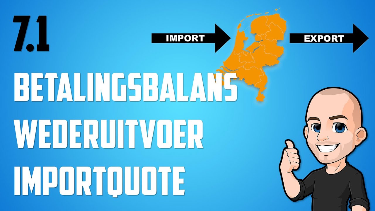 7.1 - Hoe werkt een betalingsbalans, wat is wederuitvoer en hoe bereken ik een importquote?