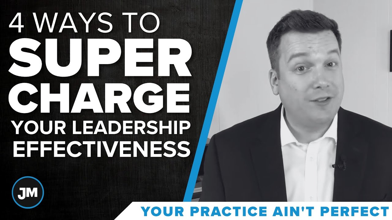 4 Ways to Supercharge Your Leadership Effectiveness - Your Practice Ain&rsquo;t Perfect - Joe Mull