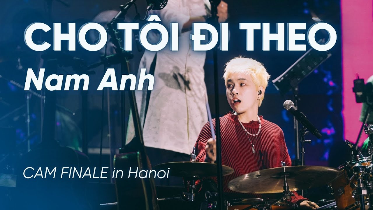 Cho T&ocirc;i Đi Theo - Nam Anh | CAM Finale in Hanoi (29.11.2025)