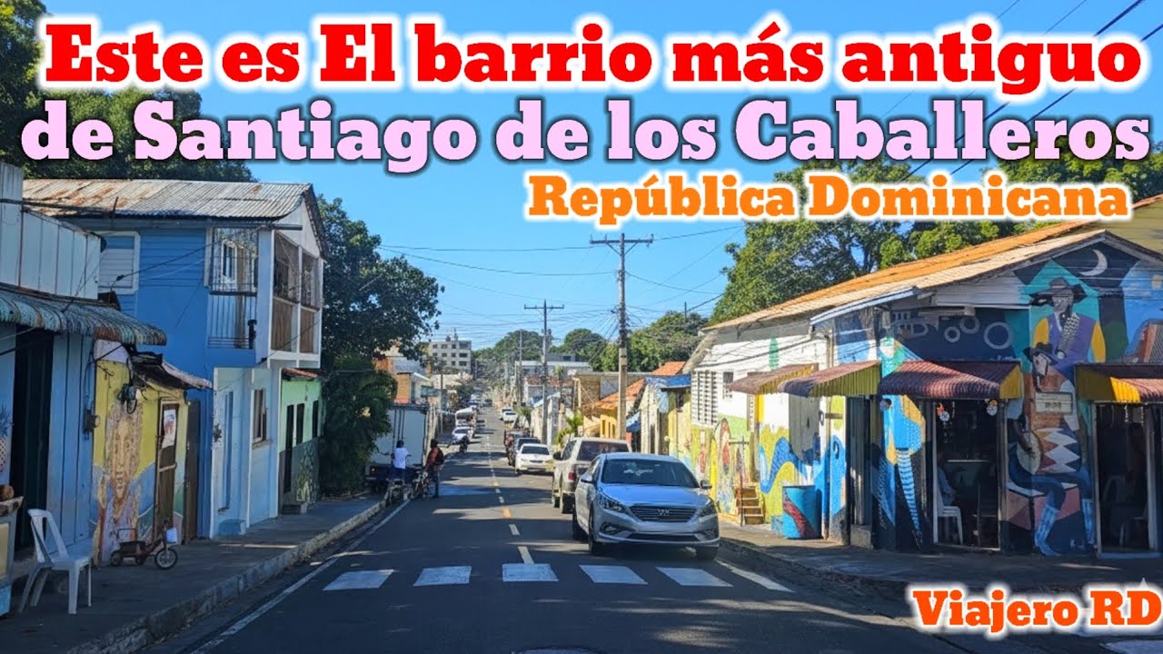 El barrio o sector más antiguo de Santiago, República Dominicana 
