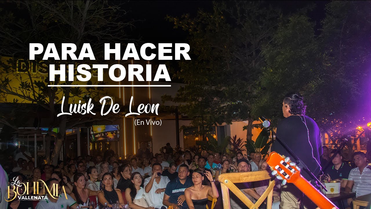 Para hacer historia - Luisk de León (bohemia vallenata live)