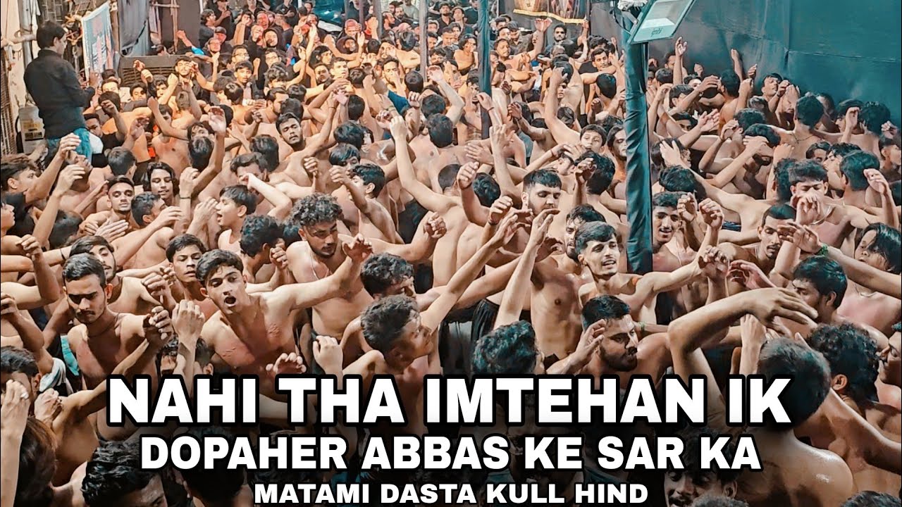 Nahi Tha Imtehan ik Dopaher Abbas Ke Sar Ka | Matami Dasta Kull Hind | U.K Mumbai 2025