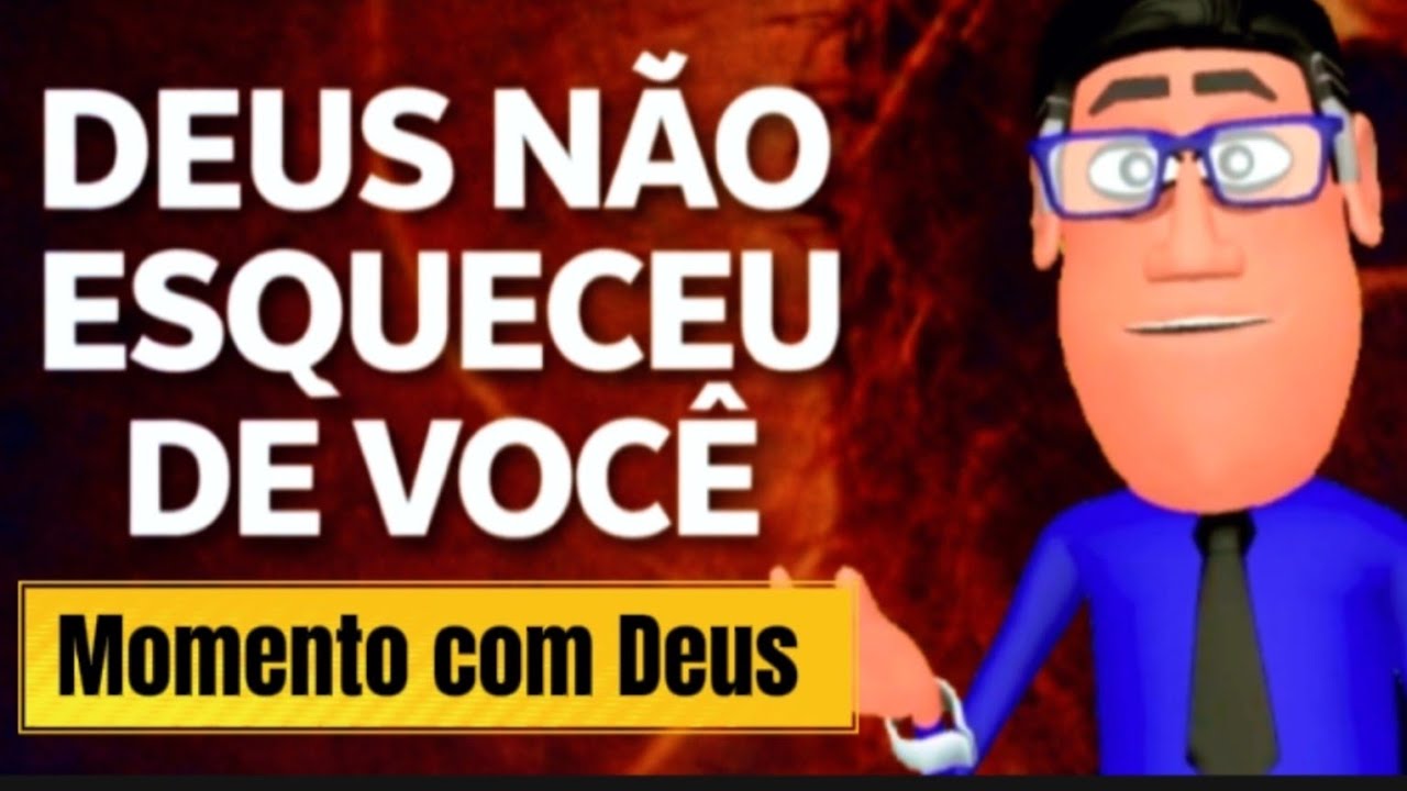 ELE NÃO ESQUECEU DE VOCÊ - Momento com Deus de Hoje 