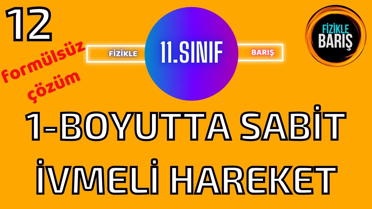 BİR BOYUTTA SABİT İVMELİ HAREKET  KONU ANLATIMI VE SORU ÇÖZÜMÜ| 11.SINIF FİZİK