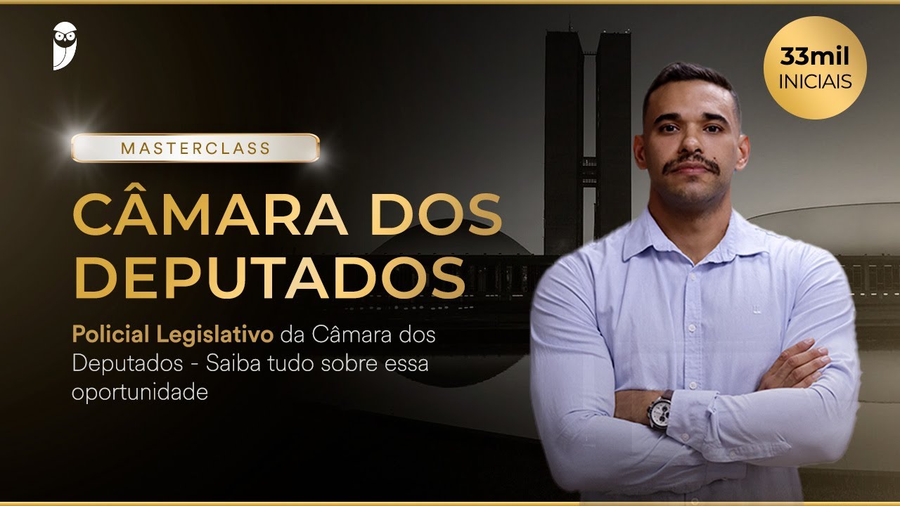 Policial Legislativo da Câmara dos Deputados - Saiba tudo sobre essa oportunidade
