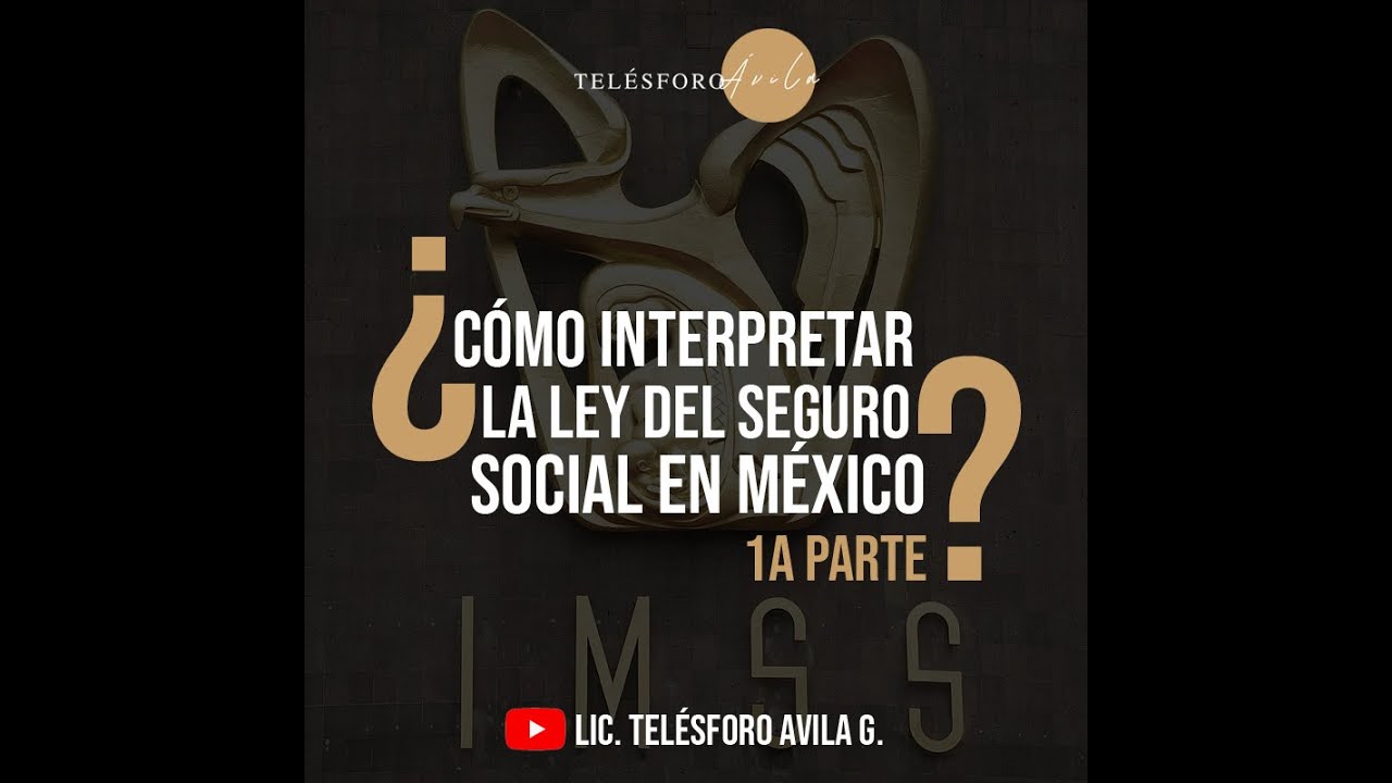 Cómo se debe interpretar la Ley del Seguro Social en México?￼ 1a Parte. #imss #pensiones #asegurados