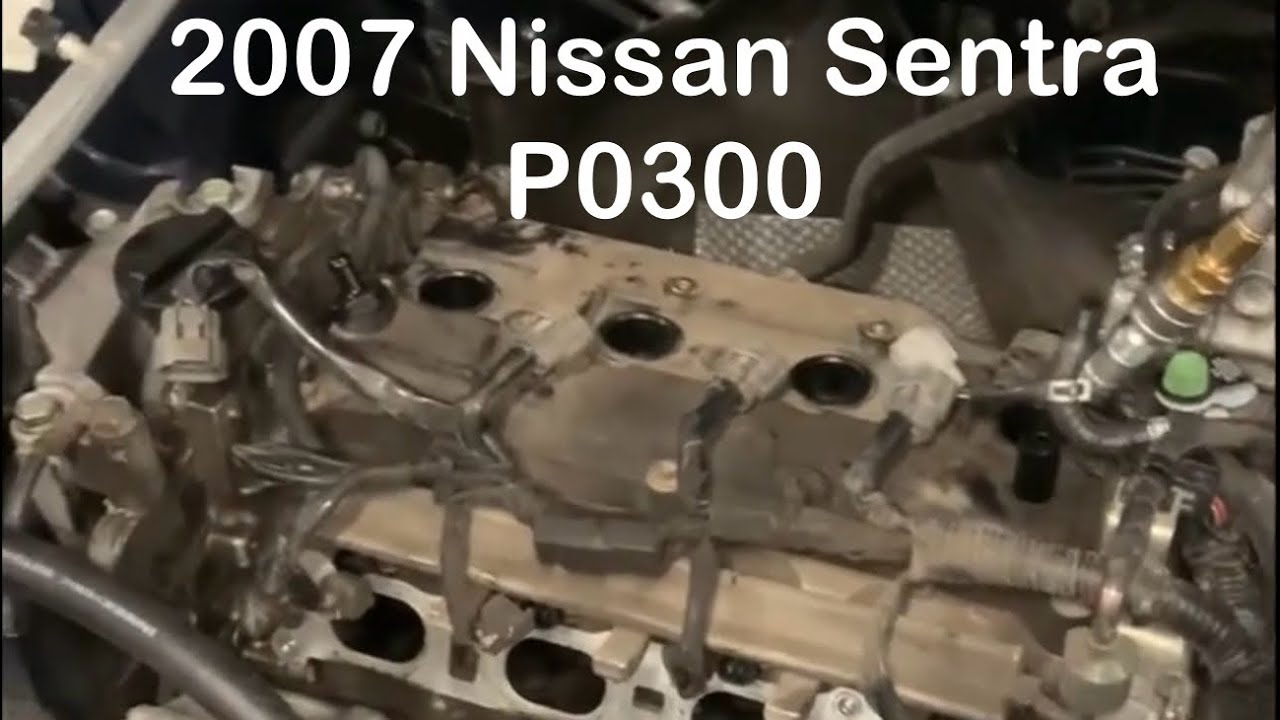 2007 Nissan Sentra P0300