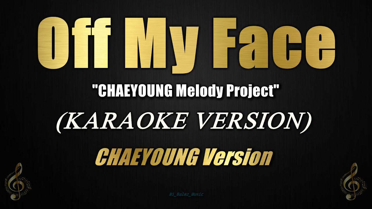 Off My Face - CHAEYOUNG Version (Karaoke)