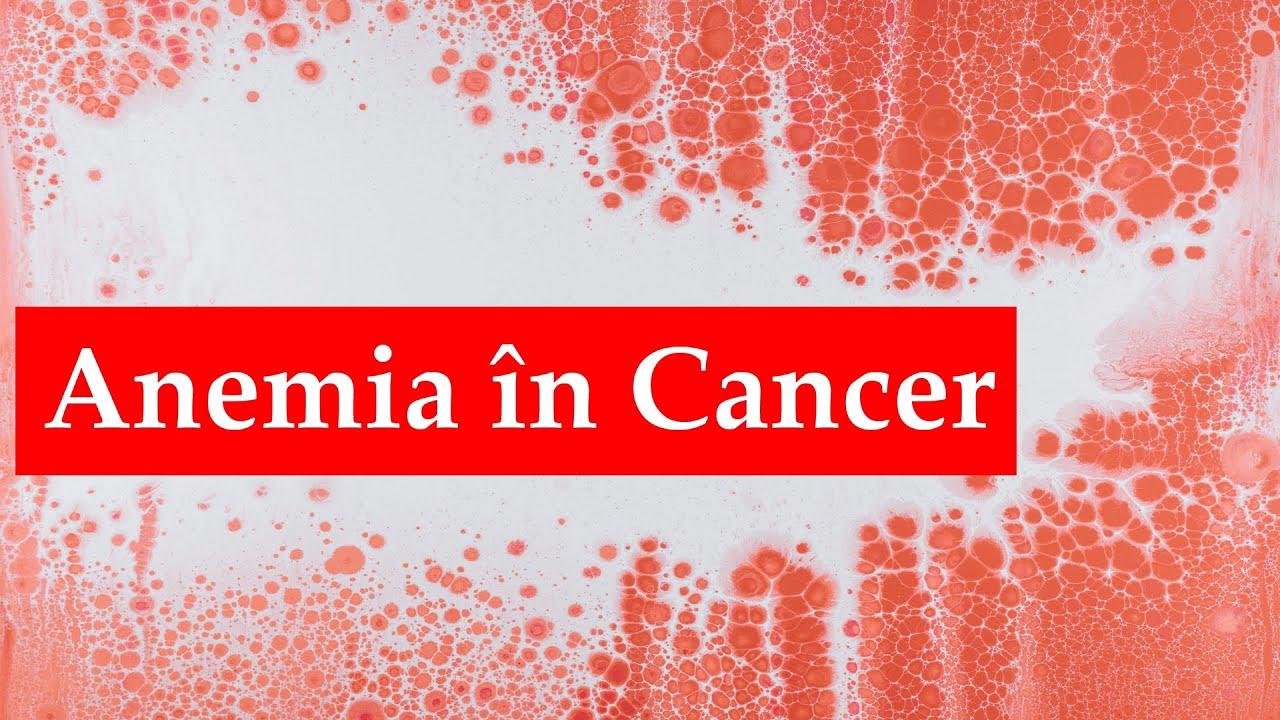 Anemia în cancer. Ce mănânc dacă am globulele roșii și hemoglobina scăzute?