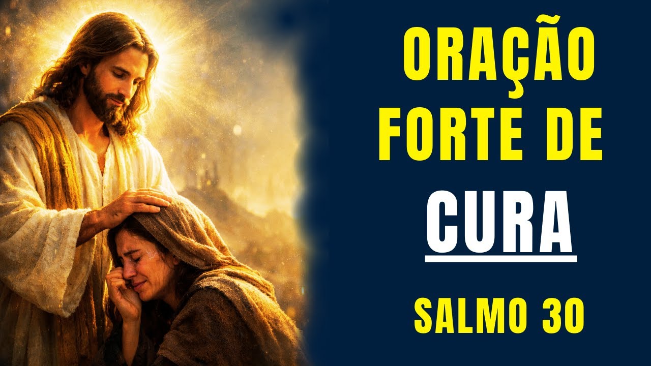 Oração de Cura Profunda com Salmo 30 Para Quem Está Doente ou Enfraquecido