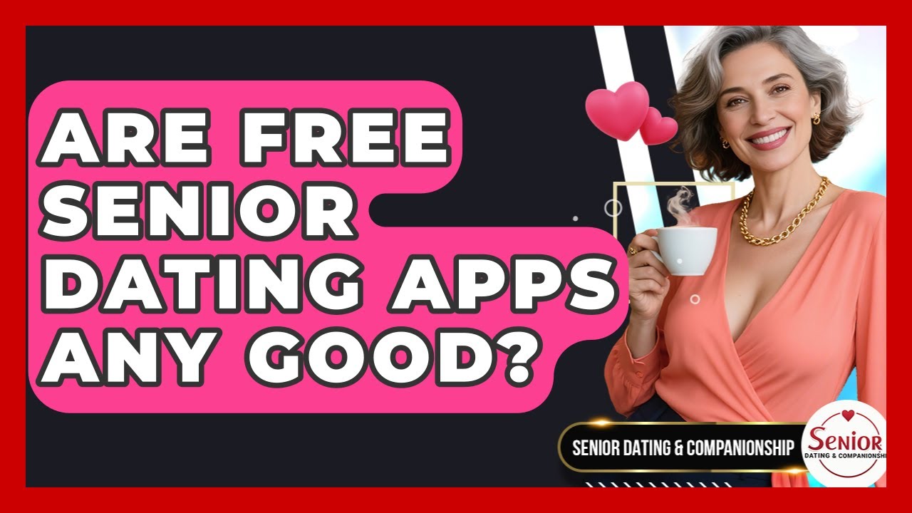 Are Free Senior Dating Apps Any Good? - Senior Dating and Companionship