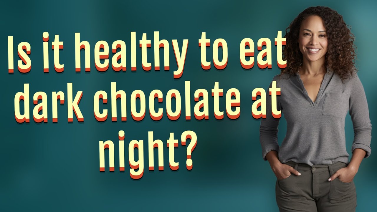 Is it healthy to eat dark chocolate at night?