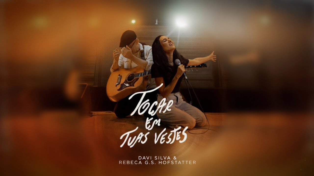 Tocar em Tuas Vestes - Davi Silva & Rebeca Hofstatter (Ao Vivo)