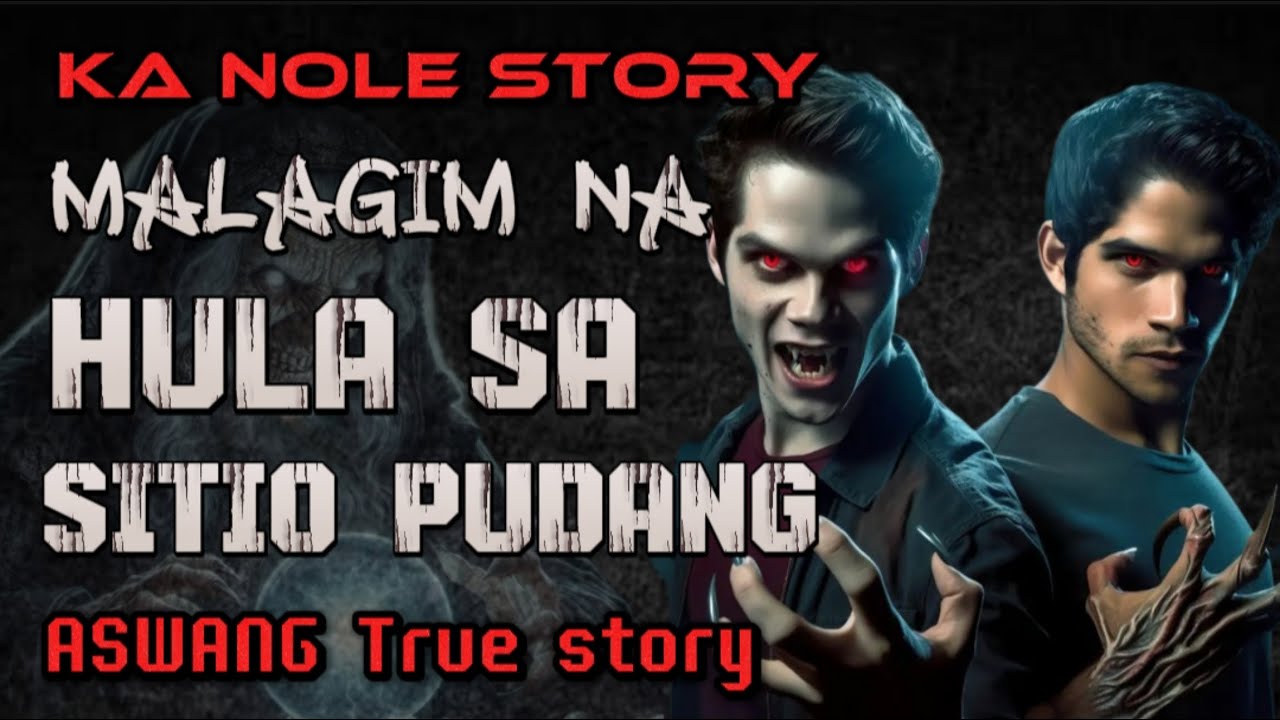 KA NOLE STORY MALAGIM NA HULA SA SITIO PUDANG aswang True story Horror Story