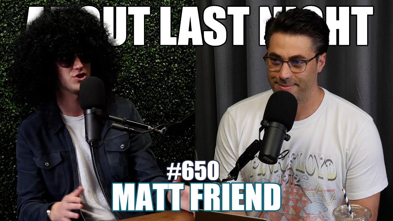 Matt Friend | About Last Night Podcast with Adam Ray | 650
