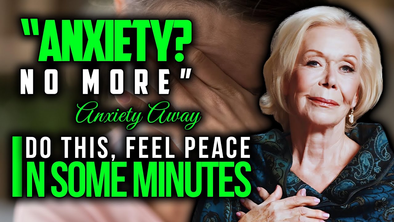 Louise Hay - Do This and Watch Anxiety Disappear Without a Fight