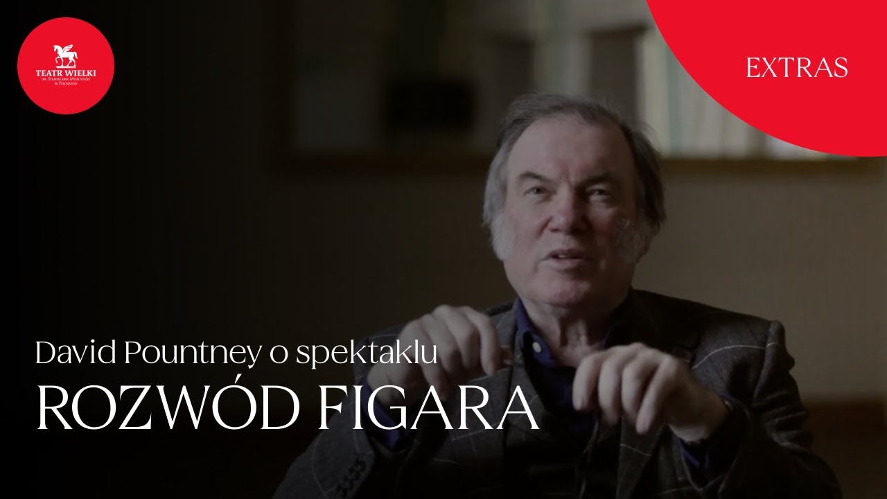 [Extras] ROZW&Oacute;D FIGARA &ndash; David Pountney o spektaklu &ndash; Teatr Wielki w Poznaniu