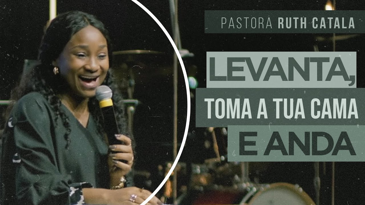 LEVANTA, TOMA A TUA CAMA E ANDA | Pra. Ruth Catala
