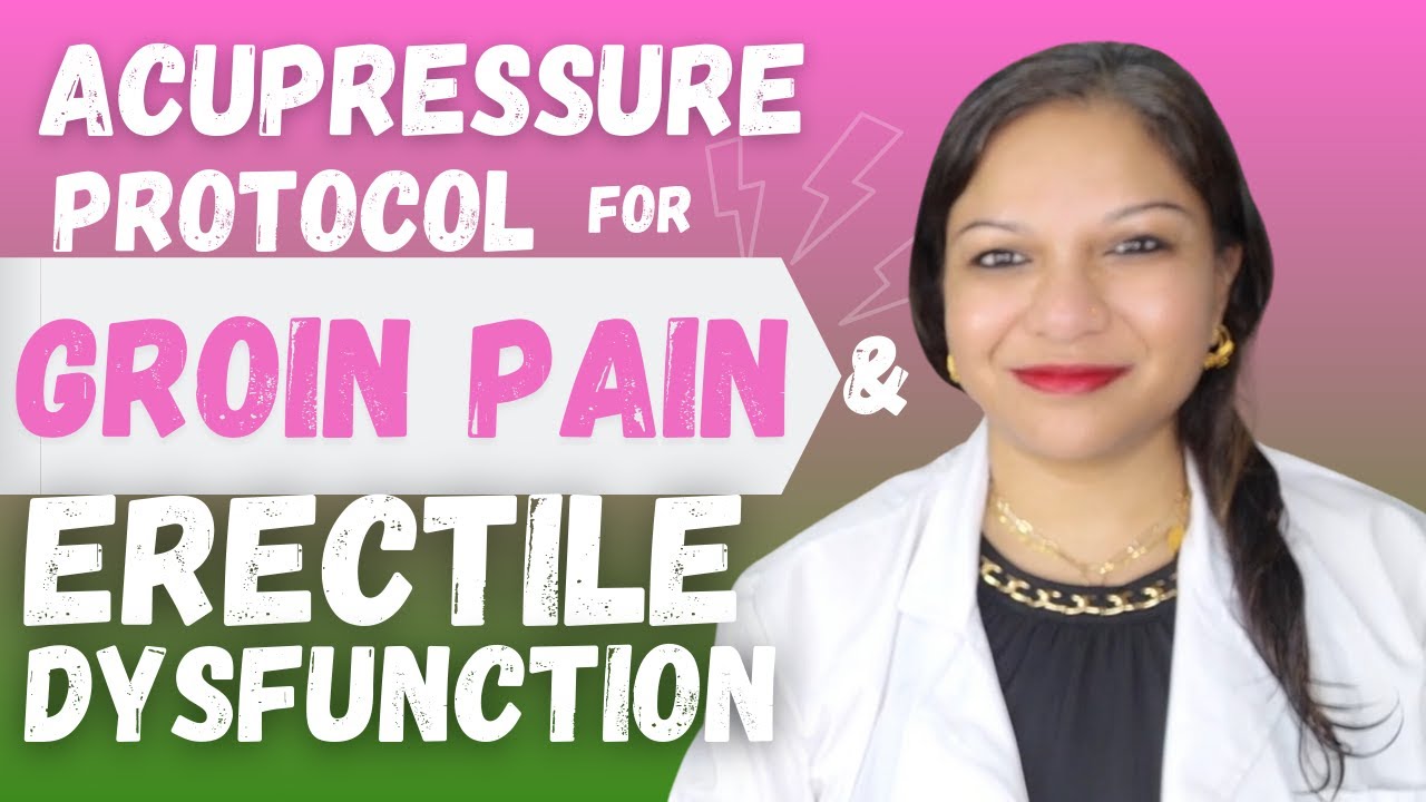 Groin Pain & Erectile Dysfunction: 2in1 Acupressure Protocols for Relief | Men's Health
