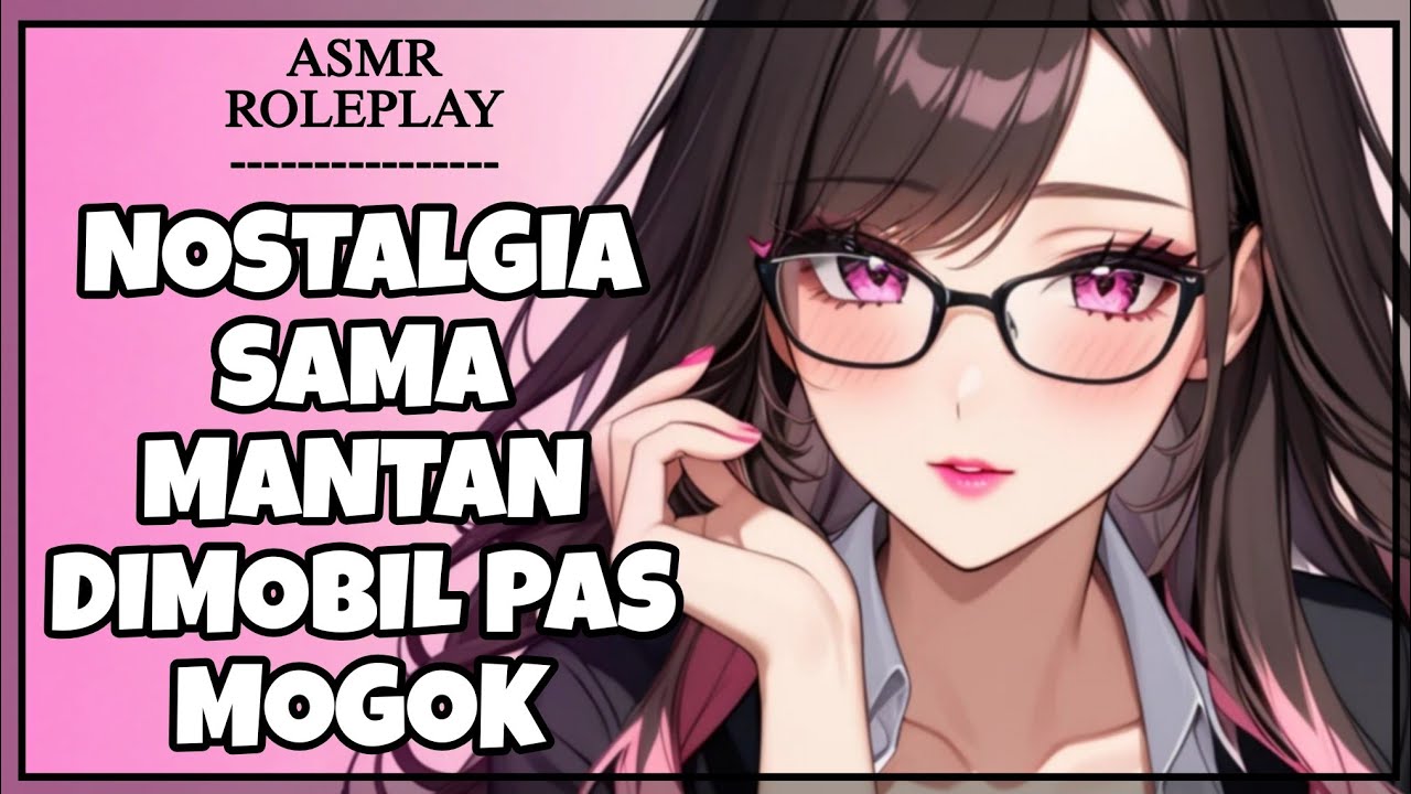 Nebeng Mobil Mantan Pacar Malah Mogok Tempat Sepi! | Sweet & Soft Ex Girlfriend | F4M [Asmr RP Indo]