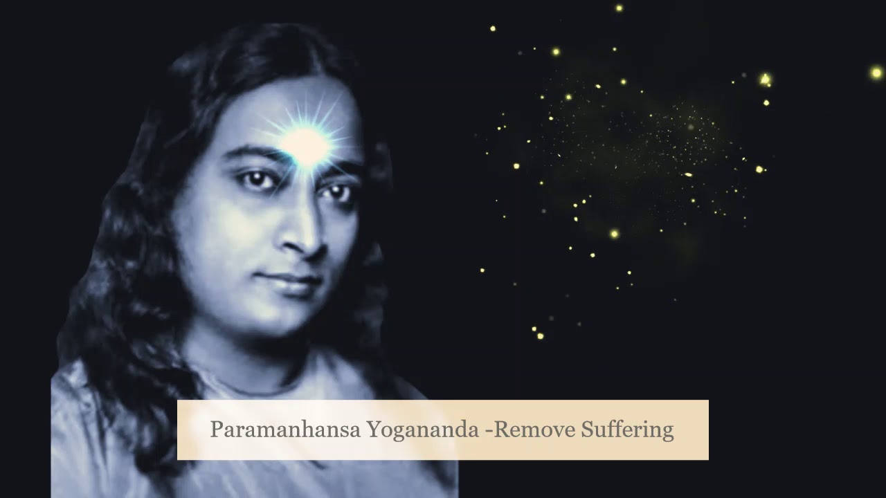 Paramahansa Yogananda - Remove Sorrow and Suffering