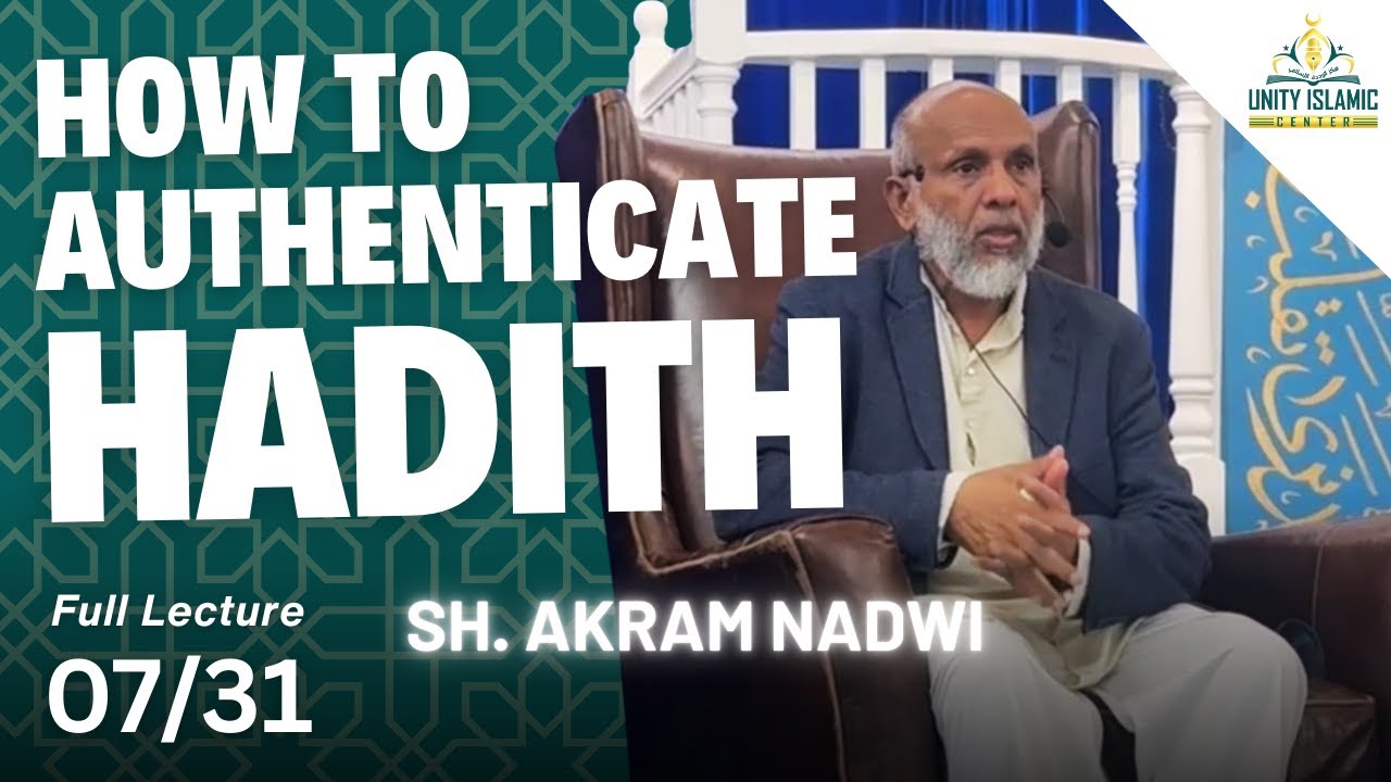 CAN WE TRUST HADITH? - Hadith Authenticity Lecture | Sh. Akram Nadwi | Unity Islamic Center